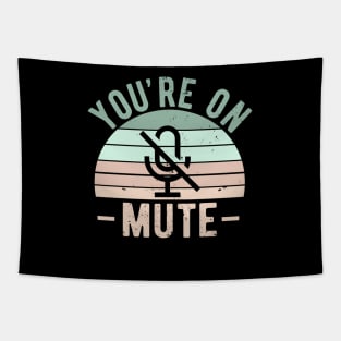 You're On Mute - Funny Gift Idea To use On Conference Calls Tapestry