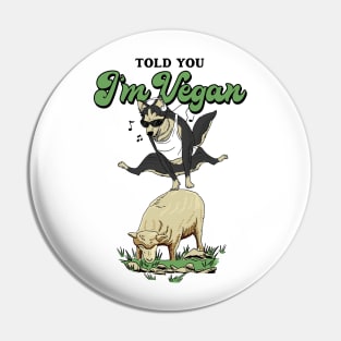 Told You I'm Vegan Pin