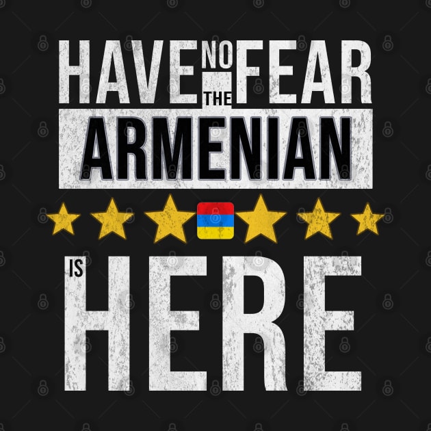 Have No Fear The Armenian Is Here - Gift for Armenian From Armenia by Country Flags