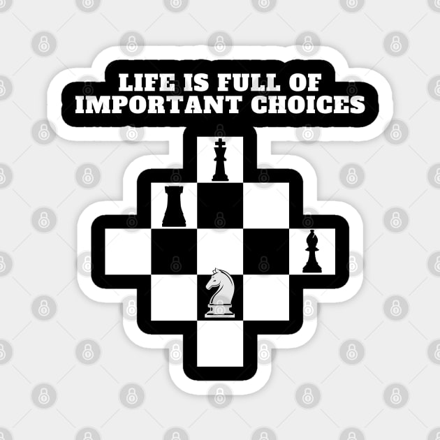 Life is Full of Important Choices (Chess Version) Magnet by JettDes