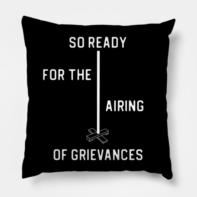 SO READY FOR THE AIRING OF GRIEVANCES + Festivus Pole (white) Pillow by PlanetSnark