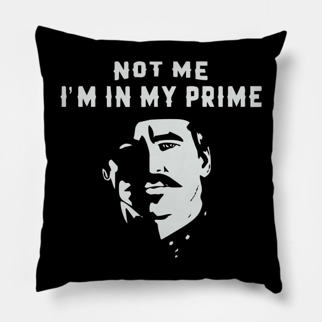 I'm In My Prime - I AM In My Prime - Not Me, I'm In My Prime - Not Me, I Am in My Prime Pillow by TributeDesigns