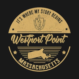 Westport Point Massachusetts It's Where my story begins T-Shirt