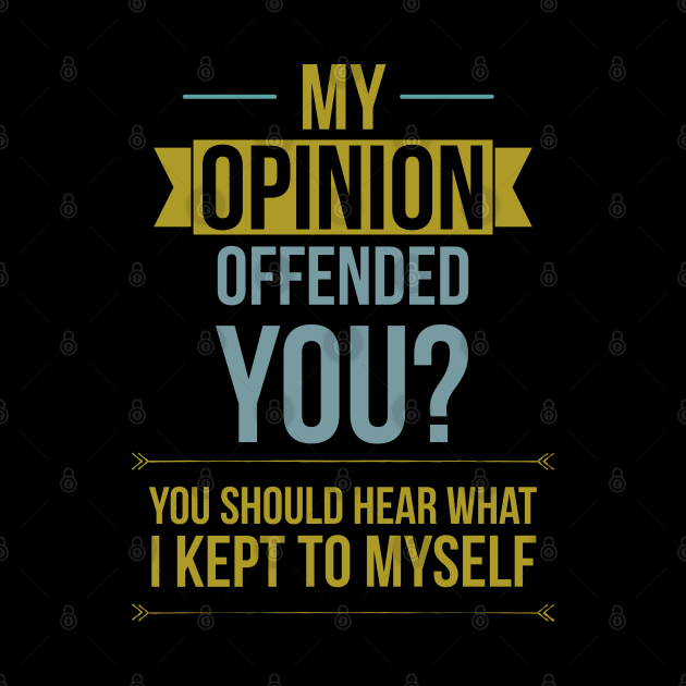My opinion offended you? You should hear what I kept to myself by Noureddine Ahmaymou 