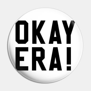 OKAY ERA! Pin