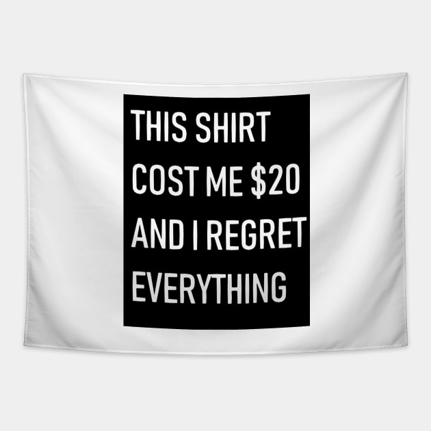 THIS SHIRT COST ME $20 AND I REGRET EVERYTHING Tapestry by SirBobalot