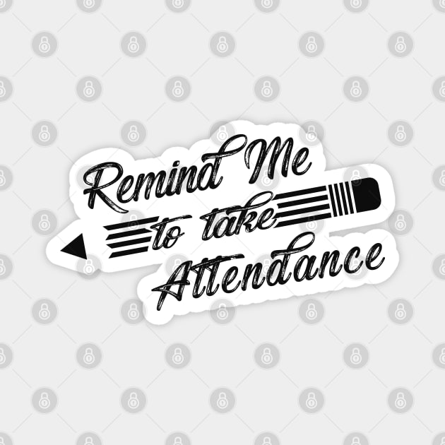 Teacher - Remind me to take attendance Magnet by KC Happy Shop