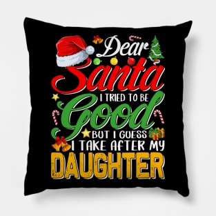 Dear Santa I Tried To Be Good But I Take After My Daughter Pillow