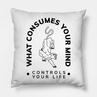 WHAT COSUMES YOUR MIND CONTROLS YOUR LIFE Pillow