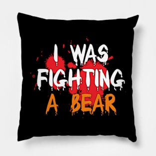 I Was Fighting a Bear Pillow