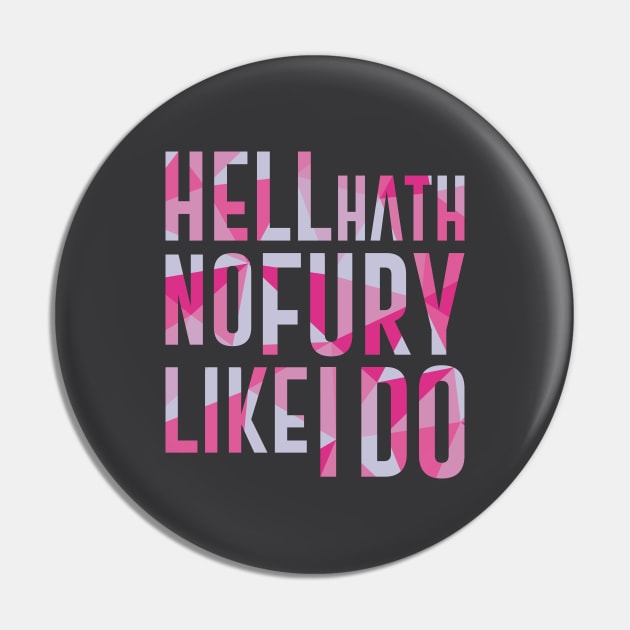 Hell Hath No Fury Like I Do Pin by polliadesign