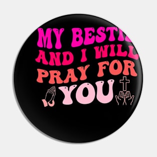 My Bestie And I Will PRAY For You Pin