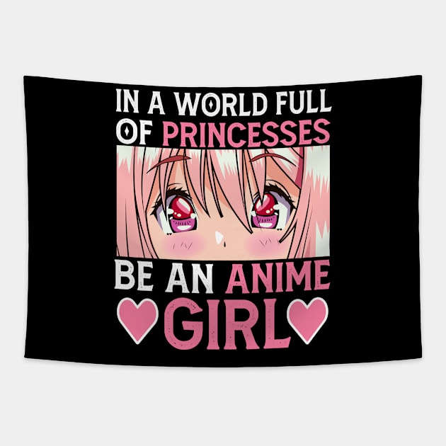 In a World full of Princesses Be an Anime Girl Tapestry by Mr.Speak