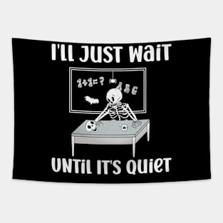 I'll Just Wait Until It's Quiet Skeleton Teacher Tapestry