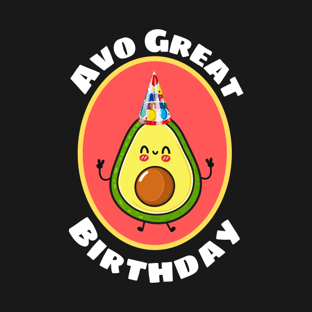 Avo Great Birthday - Avocado Pun by Allthingspunny