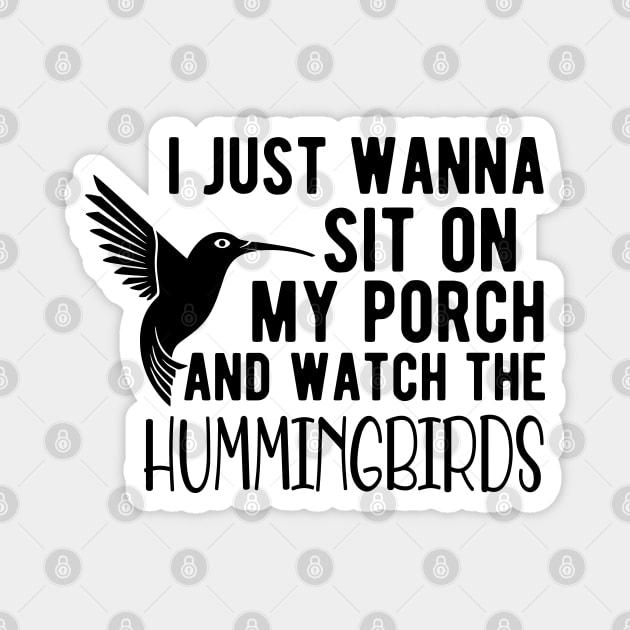 Hummingbird - I just wanna sit on my porch and watch the hummingbirds Magnet by KC Happy Shop