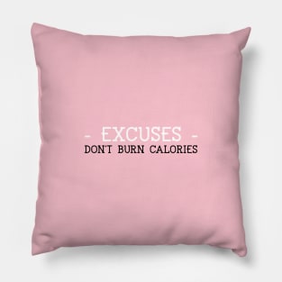 Excuses don't burn calories Pillow