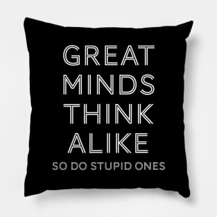 Great Minds Think Alike Pillow