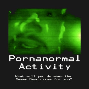 Pornanormal Activity T-Shirt