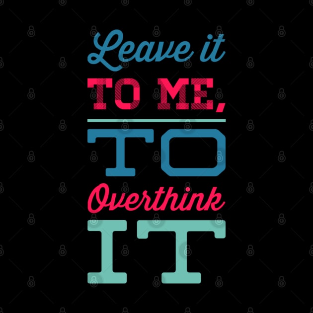Leave it to me to overthink it hold on let me overthink this by BoogieCreates