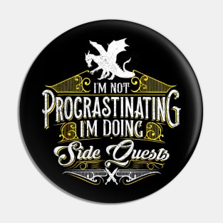 I'm Not Procrastinating Its a Side Quest Dragons Pin