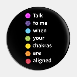 Talk to me when your chakras are aligned Pin