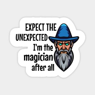 Expect the unexpected i'm the  magician after all Magnet