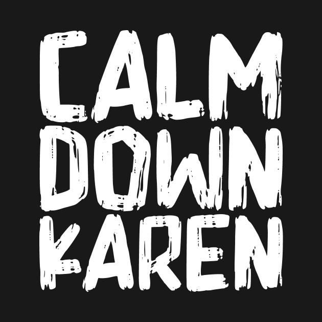 Calm Down Karen by colorsplash