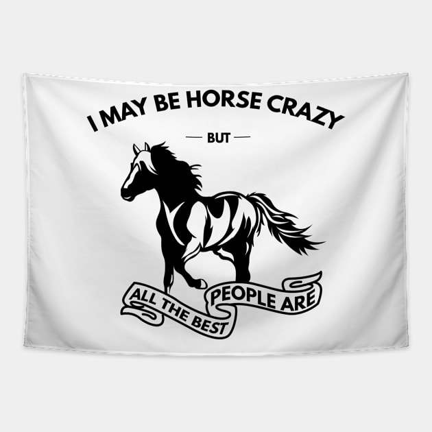 I May Be Horse Crazy But All The Best People Are Tapestry by Lasso Print