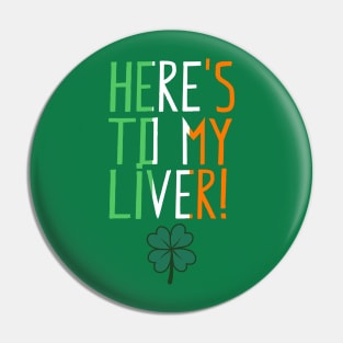 St. Patrick's Day - Here's To My Liver (colour) Pin