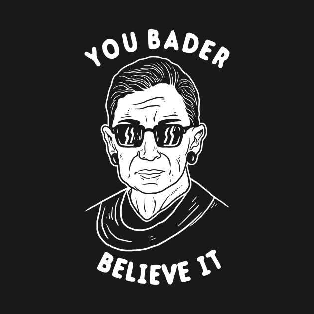 You Bader Believe It by dumbshirts