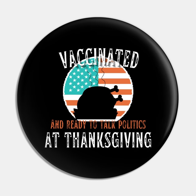 Vaccinated and ready to talk politics at Thanksgiving - Funny Thanksgiving Pin by hs Designs