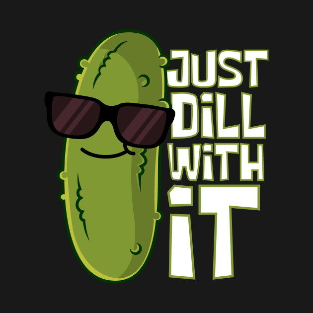 Just Dill With It Cool Pickle by DesignArchitect