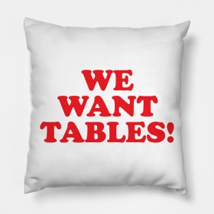 We want tables! Pillow