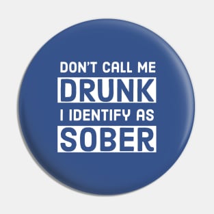 BEER / DON’T CALL ME DRUNK I IDENTIFY AS SOBER Pin