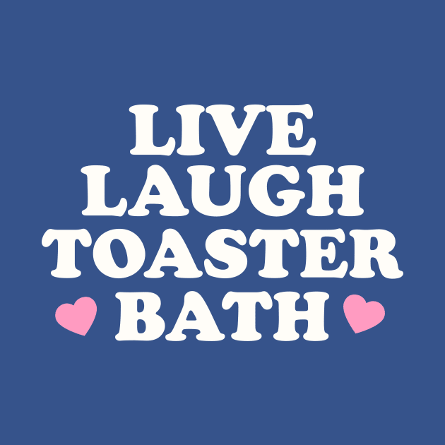 Live Laugh Toaster Bath Dark Humor Graphic by ILOVEY2K