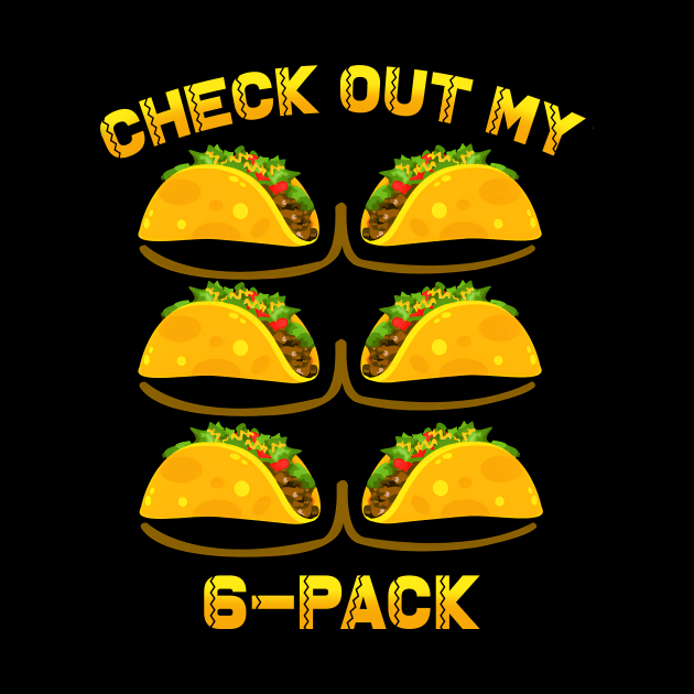 Check Out My Six Pack Tacos 6 Pack Fitness Lover Mexican Gym by Satansplain, Dr. Schitz