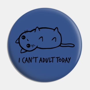 I Cant Adult Today 1 Pin