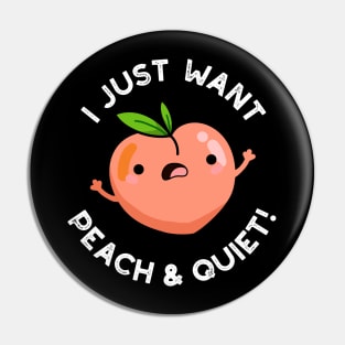 I Just Want Peach And Quiet Cute Fruit Pun Pin