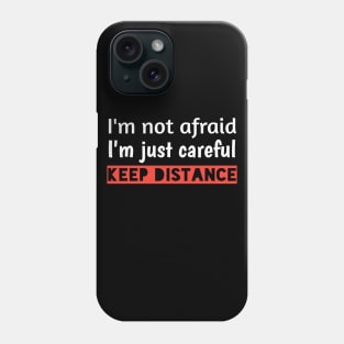 I'm not afraid, I'm just careful, keep distanceT-shirt Phone Case