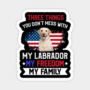 Three Things You Don_t Mess With T-shirt Labrador Lovers Magnet