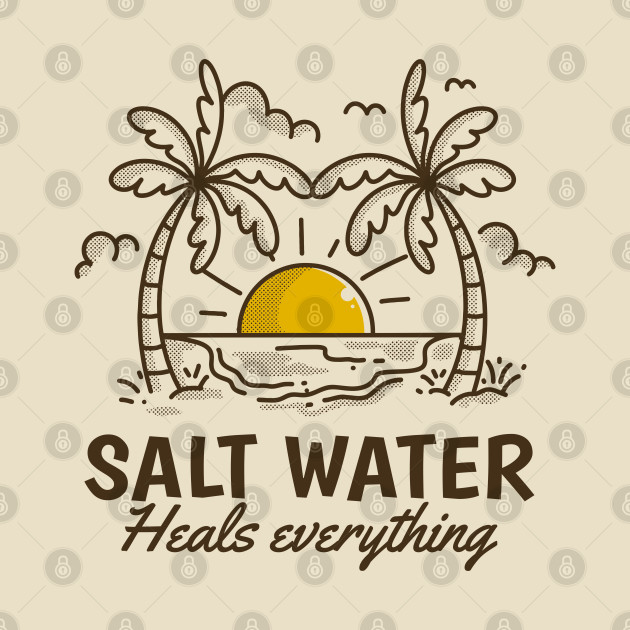 Salt water heals everything by adipra std