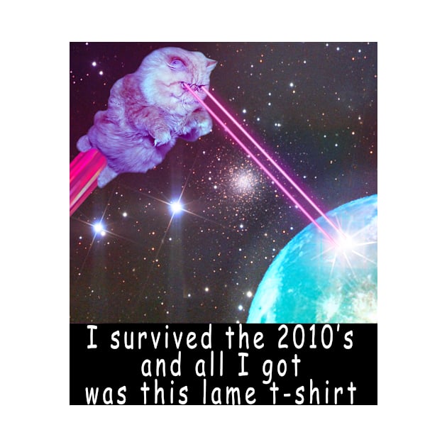 I survived the 2010's and all I got was this stupid t-shirt 11 by Rholm