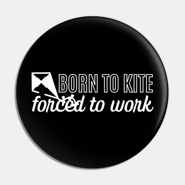 Born To Kite Forced To Work Pin by pingkangnade2@gmail.com