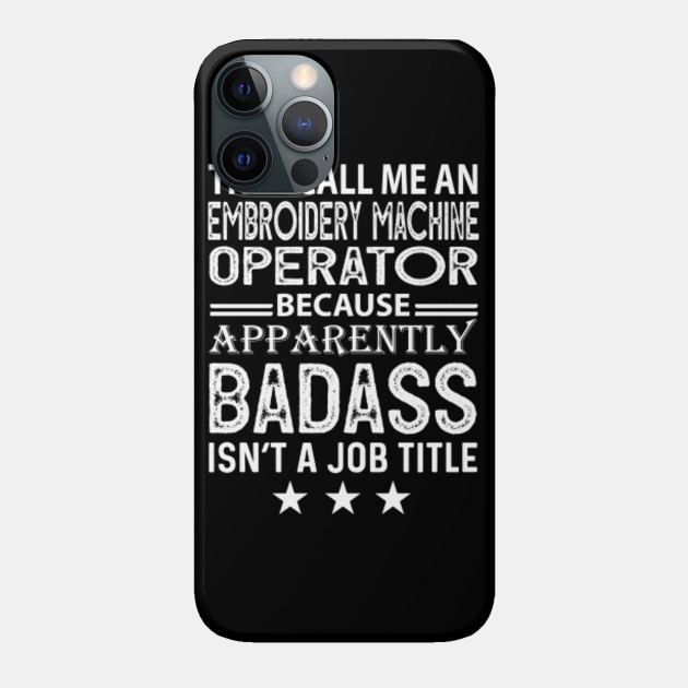 Embroidery Machine Operator Because Apparrently Badass Embroidery Machine Operator Phone Case Teepublic All designs available without registration. teepublic