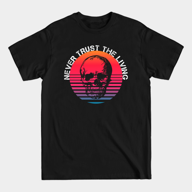 Discover Never Trust The Living - Never Trust The Living - T-Shirt