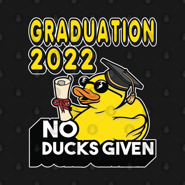 No Ducks Given - Class of 2022 Graduate Graduation by RuftupDesigns