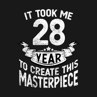 It took me 28 year to create this masterpiece born in 1993 T-Shirt