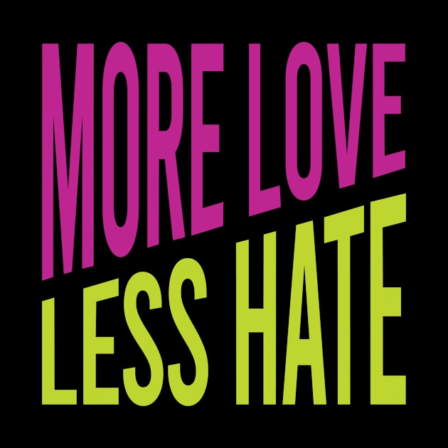 More Love Less Hate by whyitsme