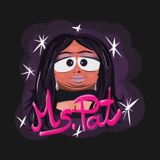 If Comedian Ms. Pat Was a South Park Character T-Shirt